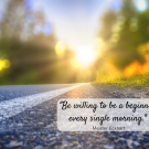 new beginnings quote: Be willing to be a beginner every single morning. - Meister Eckhart